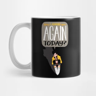 May I admire you again today? Mug